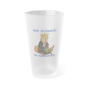 Frosted Pint Glass with Humor - No Kings! in America, Fun Drinking Glass, Gag Gift, Political Joke, Partyware, 16oz