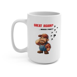Political Satire Mug – 'Great again? Which Part' Farmer cartoon